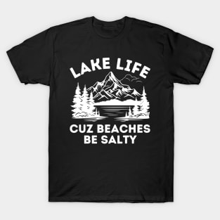 Lake Life Cuz Beaches Be Salty T-Shirt